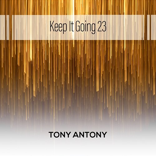Keep It Going 23 Tony Antony