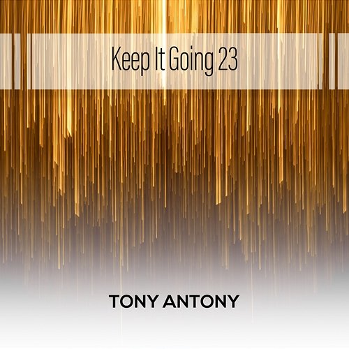 Keep It Going 23 Tony Antony