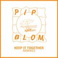 Keep It Together Remixes Pip Blom