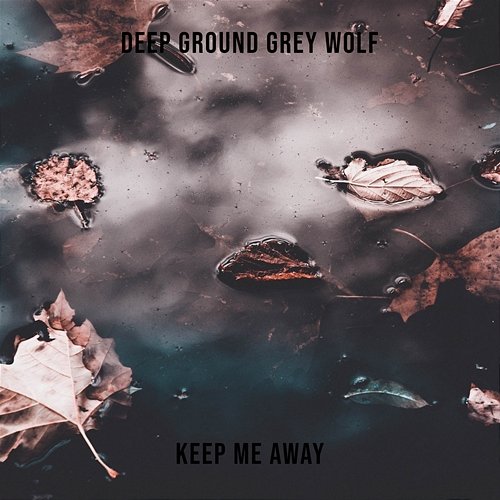 Keep Me Away Deep Ground Grey Wolf