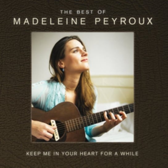 Keep Me In Your Heart For A While: The Best Of Madeleine Peyroux Peyroux Madeleine