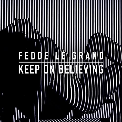 Keep On Believing Fedde Le Grand