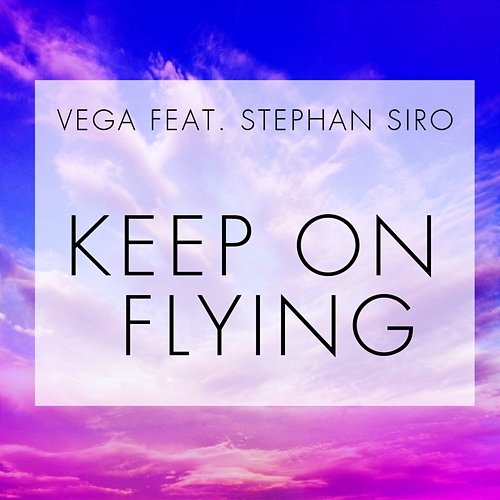 Keep on Flying Stephan Siro, Vega