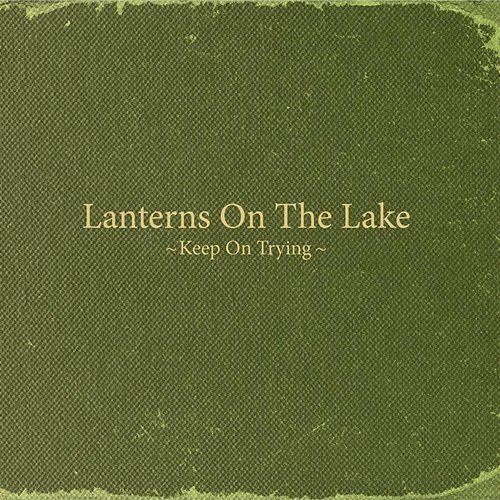Keep on Trying Lanterns On The Lake