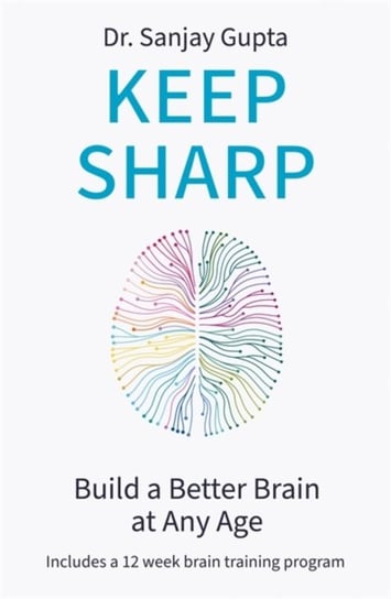 Keep Sharp: How To Build a Better Brain at Any Age - As Seen in The Daily Mail Sanjay Gupta