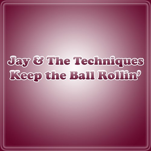 Keep The Ball Rollin' Jay & The Techniques