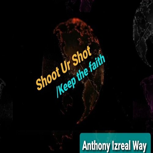 Keep the Faith/Shoot ur Shot Anthony izreal way