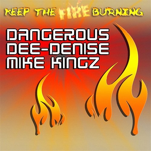 Keep The Fire Burning Dangerous feat. Dee-Denise & Mike King