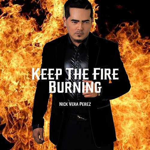 Keep The Fire Burning Nick Vera Perez
