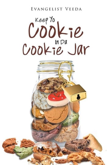 Keep Yo Cookie In Da Cookie Jar Veeda Evangelist