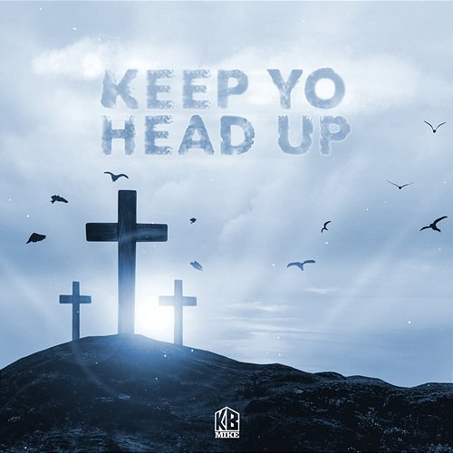 Keep Yo Head Up KB Mike