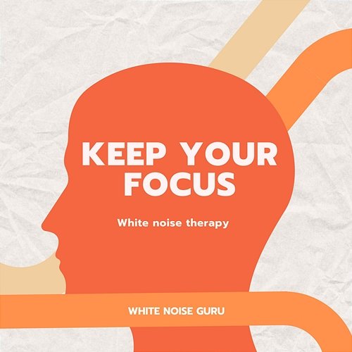 Keep your focus (White Noise Therapy) White Noise Guru