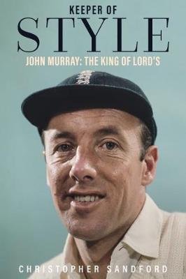 Keeper of Style: John Murray, the King of Lord's Sandford Christopher