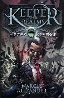 Keeper of the Realms: Crow's Revenge (Book 1) Alexander Marcus