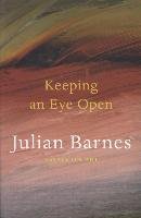 Keeping an Eye Open Julian Barnes