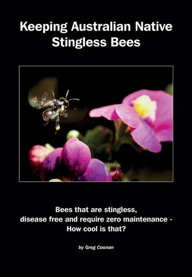 Keeping Australian Native Stingless Bees Coonan Greg