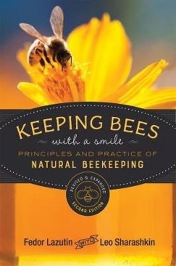 Keeping Bees with a Smile: Principles and Practice of Natural Beekeeping Fedor Lazutin