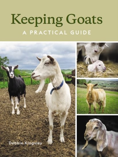 Keeping Goats: A Practical Guide Debbie Kingsley