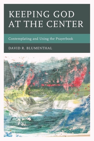 Keeping God at the Center Blumenthal David R.