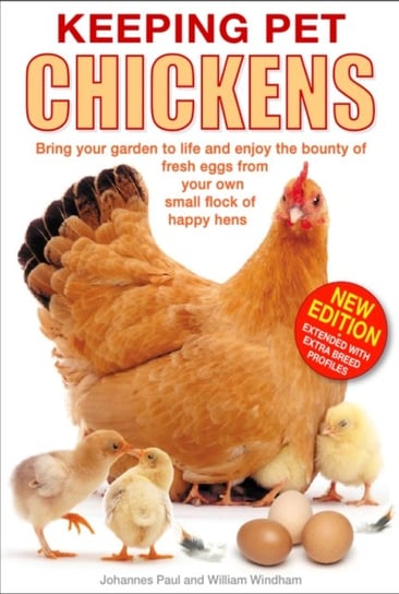 Keeping Pet Chickens: Bring Your Garden to Life and Enjoy the Bounty of Fresh Eggs from Your Own Sma Johannes Paul, William Windham
