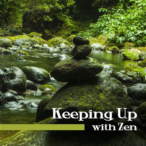 Keeping Up with Zen: Soothing Music for Meditation, Yoga & Relaxation, Chakra Balance, Reiki Healing, Deep Sleep Zen Meditation Music Academy