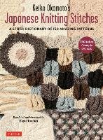 Keiko Okamoto's Japanese Knitting Stitches: A Stitch Dictionary of 150 Amazing Patterns with 7 Sample Projects Okamoto Keiko