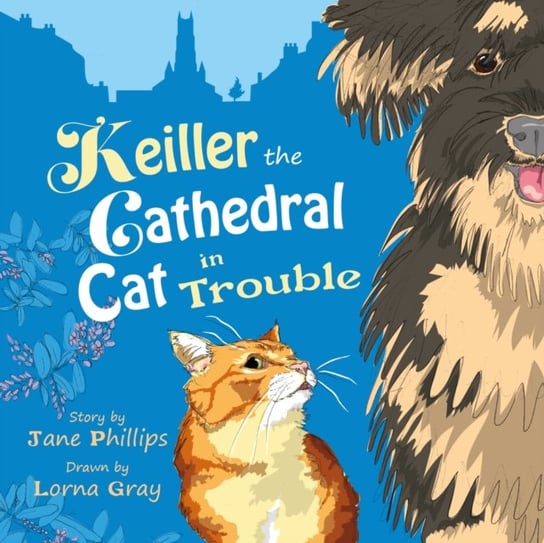 Keiller the Cathedral Cat in Trouble: A lively and funny adventure about friendship Jane Phillips