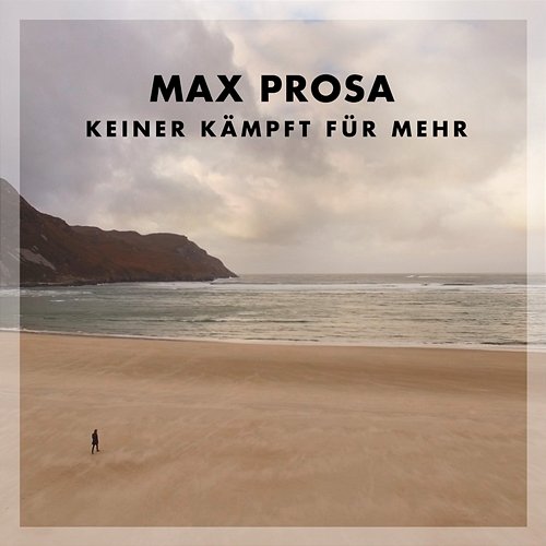 Keiner Kämpft Für Mehr Max Prosa