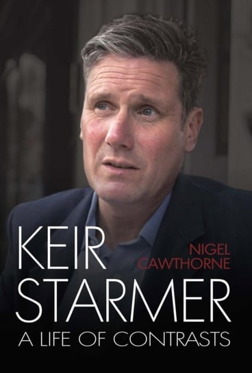 Keir Starmer. The Unauthorised Biography Cawthorne Nigel