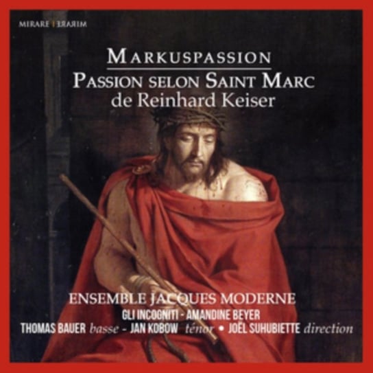 Keiser: Markuspassion Ensemble Jacques Moderne, Gli Incogniti, Beyer Amandine, Bauer Thomas E., Kobow Jan