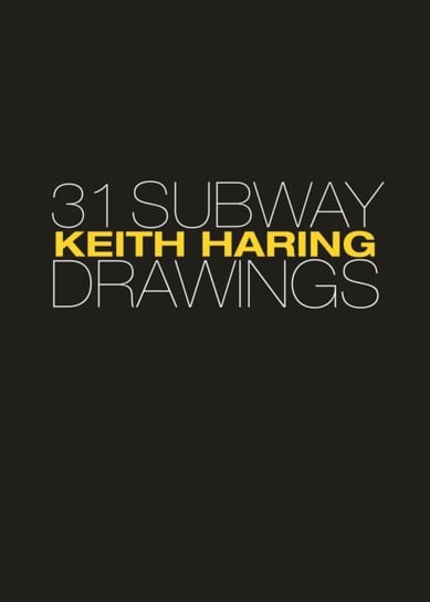 Keith Haring: 31 Subway Drawings Opracowanie zbiorowe