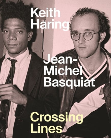 Keith HaringJean-Michel Basquiat - Crossing Lines Dieter Buchhart