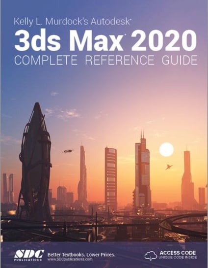 Kelly L. Murdocks Autodesk 3ds Max 2020 Complete Reference Guide Murdock Kelly L.