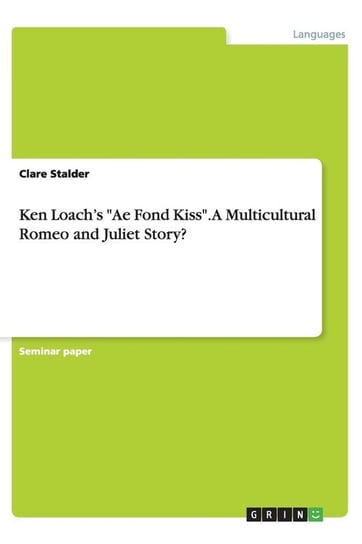 Ken Loach's "Ae Fond Kiss". A Multicultural Romeo and Juliet Story? Stalder Clare
