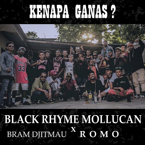 Kenapa Ganas ? Black Rhyme Mollucan feat. Bram Djitmau, Romo