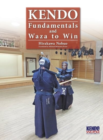 Kendo - Fundamentals and Waza to Win (Hardback) Nobuo Hirakawa