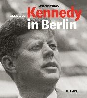 Kennedy in Berlin. 50th Anniversary Hirmer Verlag Gmbh