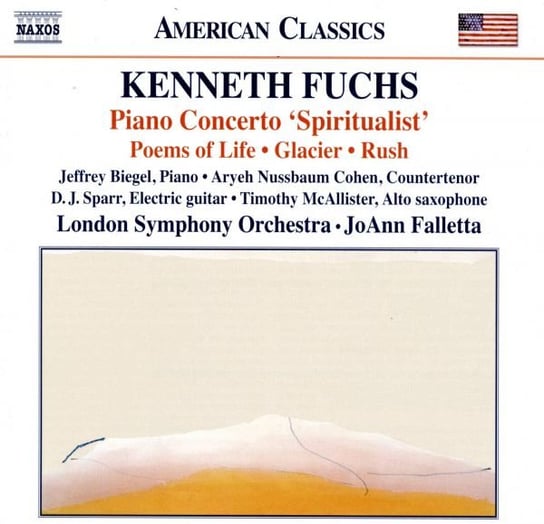 Kenneth Fuchs: Piano Concerto 'spiritualist'. Poems Of Life. Glacier. Rush Various Artists