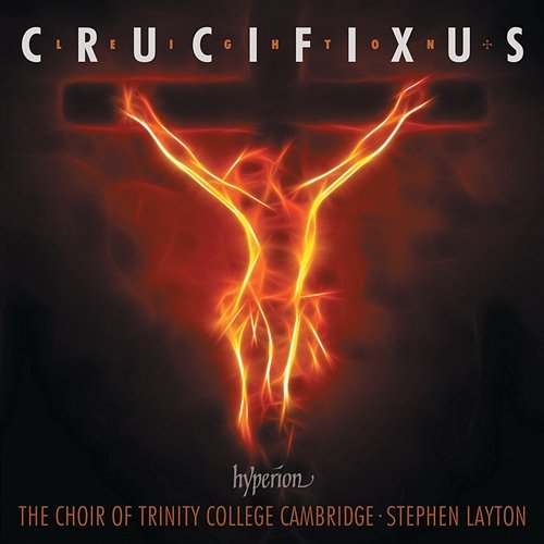 Kenneth Leighton: Crucifixus & Other Choral Works Stephen Layton, The Choir of Trinity College Cambridge