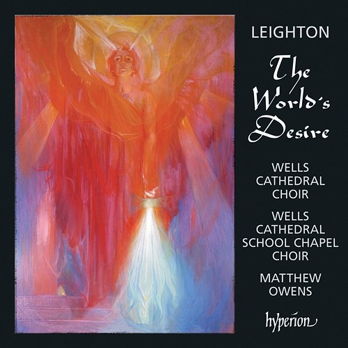 Kenneth Leighton: The World's Desire & Other Choral Works Wells Cathedral Choir, David Bednall, Matthew Owens