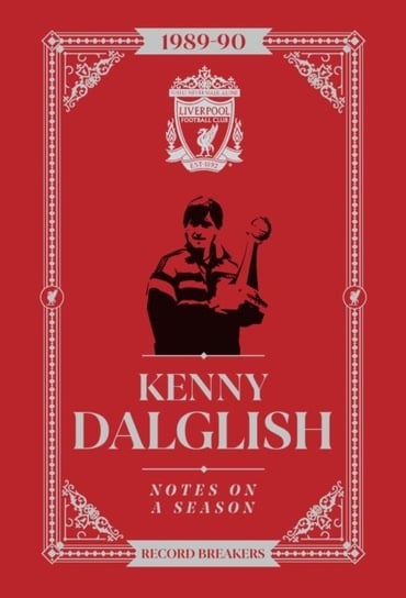 Kenny Dalglish: Notes On A Season: Liverpool FC Kenny Dalglish