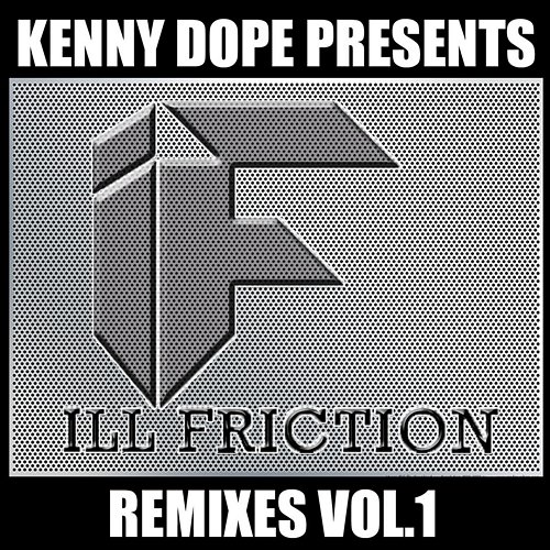 Kenny Dope Presents Ill Friction Remixes, Vol. 1 Various Artists