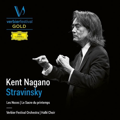 Kent Nagano - Stravinsky Verbier Festival Orchestra, Hallé Choir, Kent Nagano