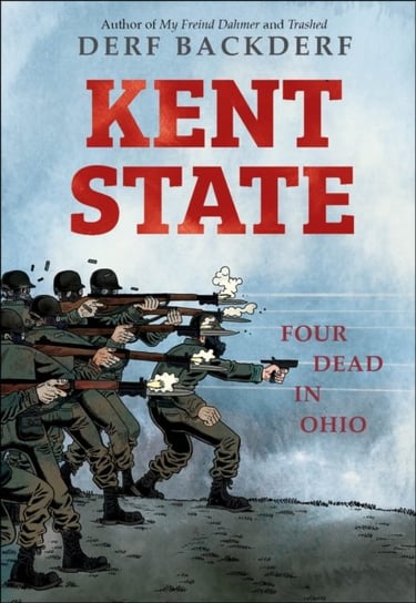 Kent State: Four Dead in Ohio Backderf Derf