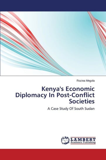 Kenya's Economic Diplomacy in Post-Conflict Societies Mngola Rozina