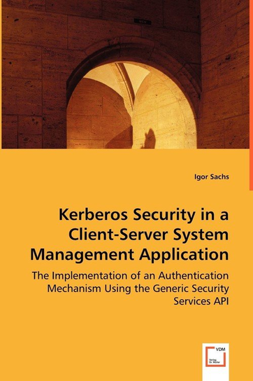 Kerberos Security in a Client-Server System Management Application Igor Sachs