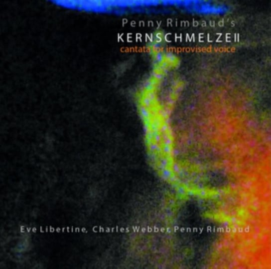 Kernschmelze Il Cantata for Improvised Voice Penny Rimbaud