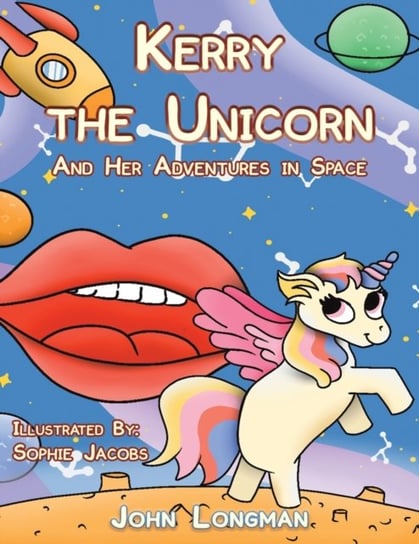 Kerry the Unicorn and Her Adventures in Space John Longman