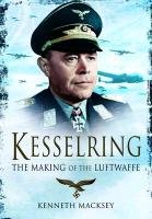 Kesselring: The Making of the Luftwaffe Macksey Kenneth
