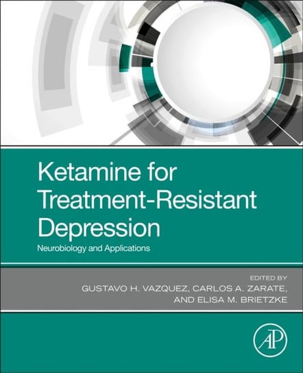Ketamine for Treatment-Resistant Depression. Neurobiology and Applications Opracowanie zbiorowe
